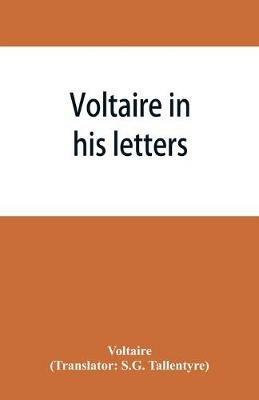 Voltaire in his letters; being a selection from his correspondence - Voltaire - cover