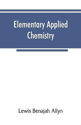 Elementary applied chemistry - Lewis Benajah Allyn - cover