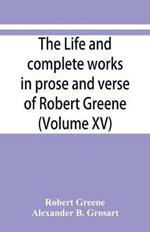 The life and complete works in prose and verse of Robert Greene (Volume XV)