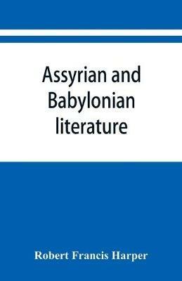 Assyrian and Babylonian literature; selected translations - Robert Francis Harper - cover