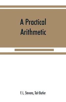 A practical arithmetic - F L Stevens,Tait Butler - cover