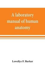 A laboratory manual of human anatomy