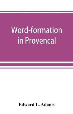 Word-formation in Provenc¸al - Edward L Adams - cover