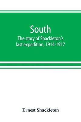 South: the story of Shackleton's last expedition, 1914-1917 - Ernest Shackleton - cover