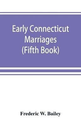 Early Connecticut marriages as found on ancient church records prior to 1800 (Fifth Book) - Frederic W Bailey - cover