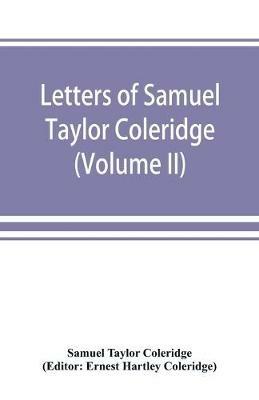 Letters of Samuel Taylor Coleridge (Volume II) - Samuel Taylor Coleridge - cover
