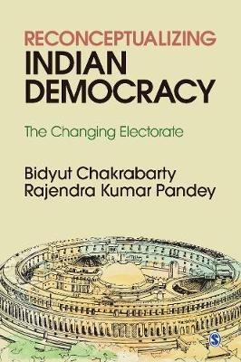 Reconceptualizing Indian Democracy: The Changing Electorate - Bidyut Chakrabarty,Rajendra Kumar Pandey - cover