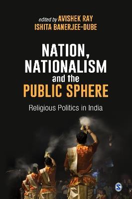 Nation, Nationalism and the Public Sphere: Religious Politics in India - cover