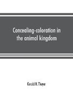 Concealing-coloration in the animal kingdom; an exposition of the laws of disguise through color and pattern: being a summary of Abbott H. Thayer's discoveries