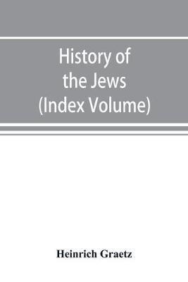 History of the Jews (Index Volume) - Heinrich Graetz - cover