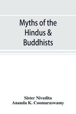 Myths of the Hindus & Buddhists - Sister Nivedita,Ananda K Coomaraswamy - cover