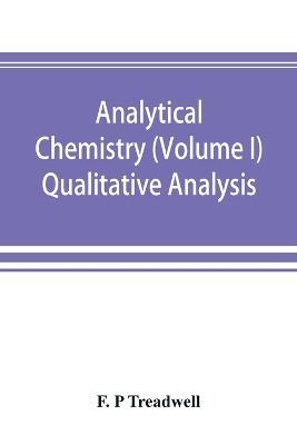 Analytical chemistry (Volume I) Qualitative Analysis - F P Treadwell - cover