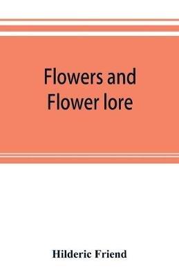 Flowers and flower lore - Hilderic Friend - cover