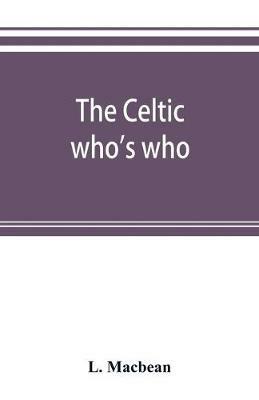 The Celtic who's who; names and addresses of workers who contribute to Celtic literature, music or other cultural activities, along with other information - L Macbean - cover