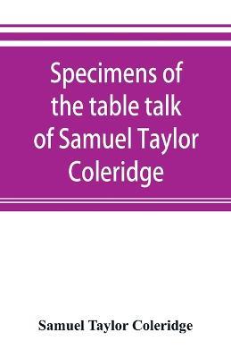 Specimens of the table talk of Samuel Taylor Coleridge - Samuel Taylor Coleridge - cover