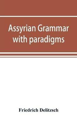 Assyrian grammar with paradigms, exercises, glossary and bibliography - Friedrich Delitzsch - cover