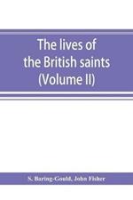 The lives of the British saints; the saints of Wales and Cornwall and such Irish saints as have dedications in Britain (Volume II)