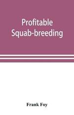 Profitable squab-breeding: how to make money easily and rapidly with a small capital breeding squabs