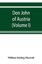 Don John of Austria, or Passages from the history of the sixteenth century 1547-1578 (Volume I)