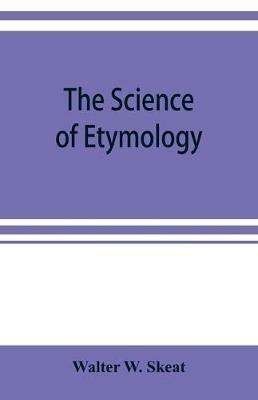 The science of etymology - Walter W Skeat - cover