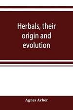 Herbals, their origin and evolution, a chapter in the history of botany, 1470-1670