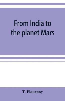 From India to the planet Mars: a study of a case of somnambulism with glossolalia - T Flournoy - cover