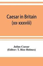 Caesar in Britain: C. Iuli Caesaris de bello gallico commentarii quartus (xx-xxxviii) et quintus