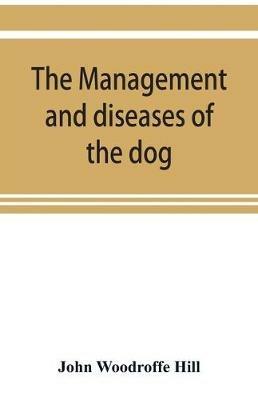 The management and diseases of the dog - John Woodroffe - cover