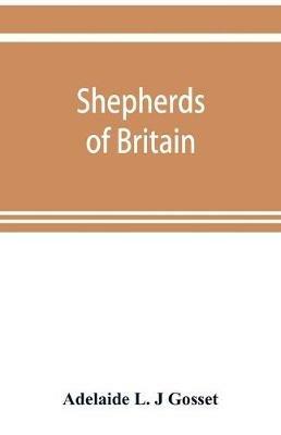 Shepherds of Britain; scenes from shepherd life past and present from the best authorities - Adelaide L J Gosset - cover