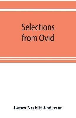 Selections from Ovid, With Introduction, Notes and Vocabulary - James Nesbitt Anderson - cover