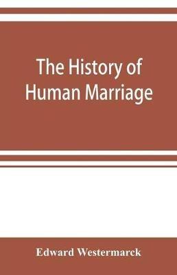 The history of human marriage - Edward Westermarck - cover