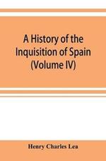 A history of the Inquisition of Spain (Volume IV)