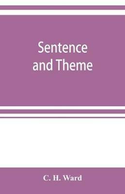 Sentence and theme: composition for the first year of high school - C H Ward - cover