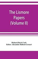The Lismore papers, Autobiographical notes, remembrances and diaries of Sir Richard Boyle, first and 'great' Earl of Cork (Volume II)