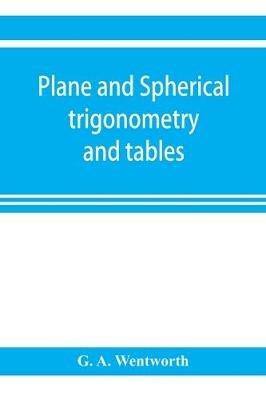 Plane and spherical trigonometry and tables - G A Wentworth - cover