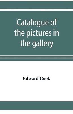 Catalogue of the pictures in the gallery of Alleyn's College of God's Gift at Dulwich with biographical notices of the painters - Edward Cook - cover