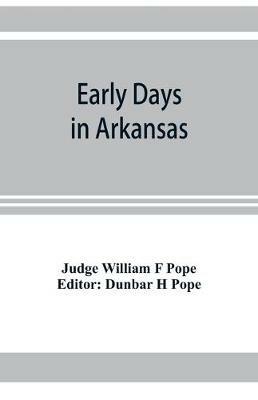 Early days in Arkansas; being for the most part the personal recollections of an old settler - Judge William F Pope - cover