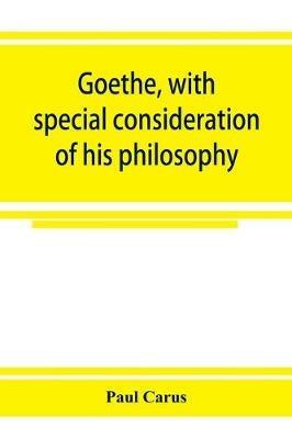 Goethe, with special consideration of his philosophy - Paul Carus - cover