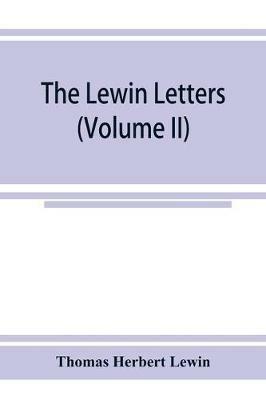 The Lewin letters; a selection from the correspondence & diaries of an English family, 1756-1885 (Volume II) - Thomas Herbert Lewin - cover