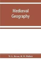 Mediaeval geography. An essay in illustration of the Hereford Mappa Mundi