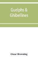 Guelphs & Ghibellines: a short history of mediaeval Italy from 1250-1409