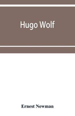 Hugo Wolf - Ernest Newman - cover