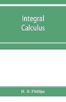 Integral calculus - H B Phillips - cover