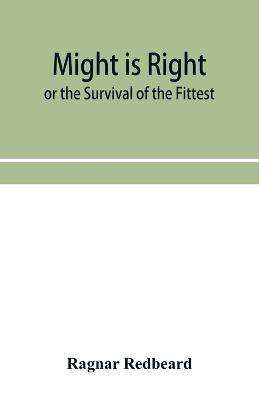 Might Is Right or The Survival of the Fittest - Ragnar Redbeard - cover