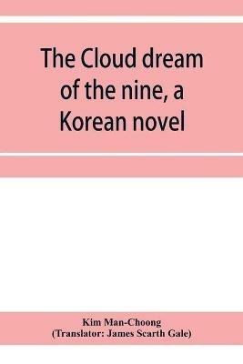 The cloud dream of the nine, a Korean novel: a story of the times of the Tangs of China about 840 A.D - Kim Man-Choong - cover