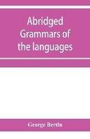 Abridged grammars of the languages of the cuneiform inscriptions, containing: I.--A Sumero-Akkadian grammar. II.--An Assyro-Babylonian grammar. III.--A Vannic grammar. IV.--A Medic grammar. V.--An Old Persian grammar - George Bertin - cover