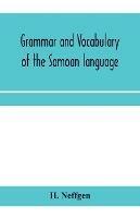 Grammar and vocabulary of the Samoan language, together with remarks on some of the points of similarity between the Samoan and the Tahitian and Maori languages - H Neffgen - cover