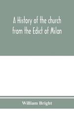 A history of the church from the Edict of Milan, A.D. 313, to the Council of Chalcedon, A.D. 451