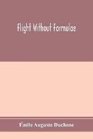 Flight without formulae; simple discussions on the mechanics of the aeroplane - E´mile Auguste Duche^ne - cover