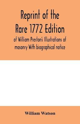 Reprint of the rare 1772 edition of William Preston's Illustrations of masonry With biographical notice - William Watson - cover